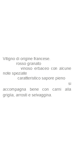  Cabernet Franc IGT Veneto Vitigno di origine francese. colore: rosso granato profumo: vinoso erbaceo con alcune note speziate sapore: caratteristico sapore pieno abbinamento gastronomico: si accompagna bene con carni alla griglia, arrosti e selvaggina.